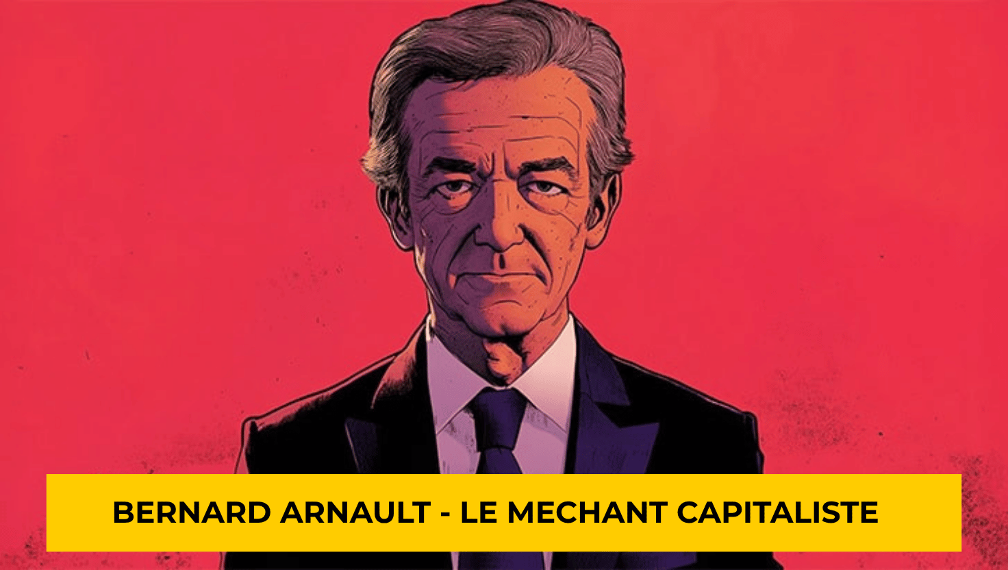 Bernard Arnault Le Méchant Capitaliste